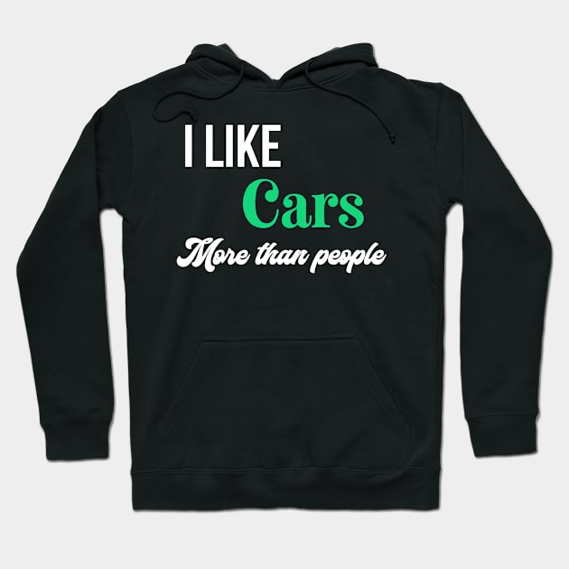 I like cars more than people green Hoodie by Sloop